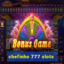 chefinho 777 slots
